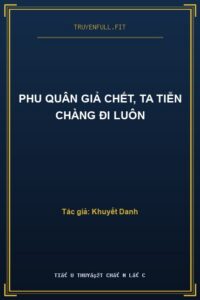 Phu Quân Giả Chết, Ta Tiễn Chàng Đi Luôn