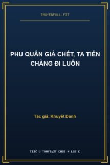 Phu Quân Giả Chết, Ta Tiễn Chàng Đi Luôn