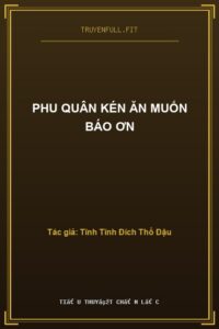 Phu Quân Kén Ăn Muốn Báo Ơn