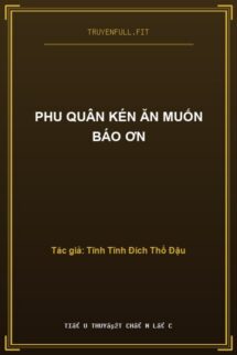Phu Quân Kén Ăn Muốn Báo Ơn