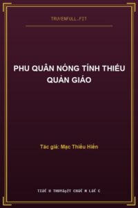 Phu Quân Nóng Tính Thiếu Quản Giáo