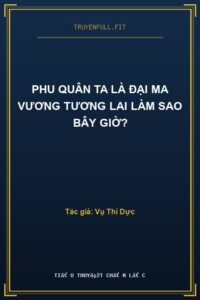 Phu Quân Ta Là Đại Ma Vương Tương Lai Làm Sao Bây Giờ?