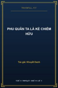 Phu Quân Ta Là Kẻ Chiếm Hữu