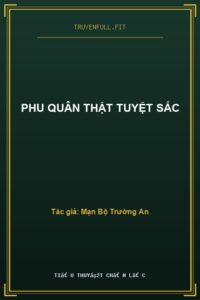 Phu Quân Thật Tuyệt Sắc