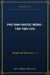 Phù Sinh Nhược Mộng – Tán Tiện Cửu