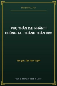 Phụ Thân Đại Nhân!!! Chúng Ta…Thành Thân Đi!!!