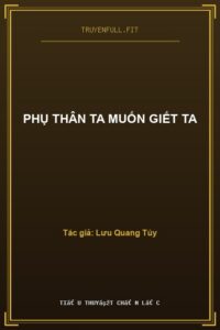Phụ Thân Ta Muốn Giết Ta