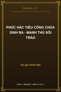 Phúc Hắc Tiểu Công Chúa Sinh Ra – Manh Thú Sôi Trào