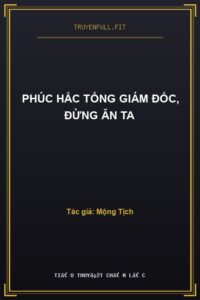 Phúc Hắc Tổng Giám Đốc, Đừng Ăn Ta