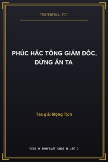 Phúc Hắc Tổng Giám Đốc, Đừng Ăn Ta