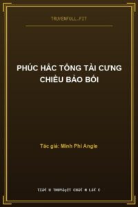 Phúc Hắc Tổng Tài Cưng Chiều Bảo Bối