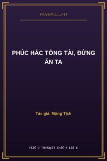 Phúc Hắc Tổng Tài, Đừng Ăn Ta