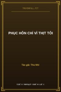 Phục Hôn Chỉ Vì Thịt Tôi