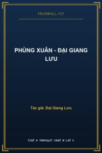 Phùng Xuân – Đại Giang Lưu