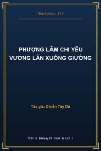 Phượng Lâm Chi Yêu Vương Lăn Xuống Giường