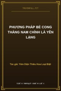 Phương Pháp Bẻ Cong Thẳng Nam Chính Là Yên Lặng