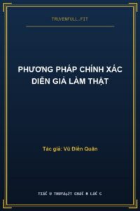 Phương Pháp Chính Xác Diễn Giả Làm Thật