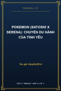 Pokemon (Satoshi x Serena): Chuyến Du Hành Của Tình Yêu