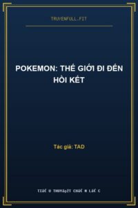 Pokemon: Thế Giới Đi Đến Hồi Kết