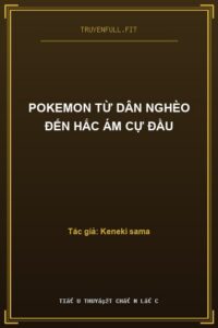 Pokemon Từ Dân Nghèo Đến Hắc Ám Cự Đầu