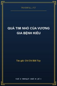 Quả Tim Nhỏ Của Vương Gia Bệnh Kiều