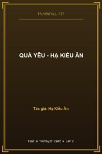 Quá Yêu – Hạ Kiều Ân
