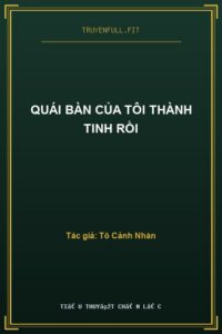 Quái Bàn Của Tôi Thành Tinh Rồi