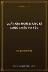 Quân Gia Thần Bí Cực Kì Cưng Chiều Vợ Yêu