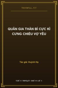 Quân Gia Thần Bí Cực Kì Cưng Chiều Vợ Yêu