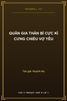 Quân Gia Thần Bí Cực Kì Cưng Chiều Vợ Yêu