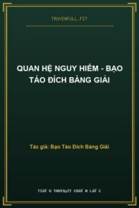 Quan Hệ Nguy Hiểm – Bạo Táo Đích Bàng Giải