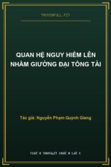 Quan Hệ Nguy Hiểm Lên Nhầm Giường Đại Tổng Tài