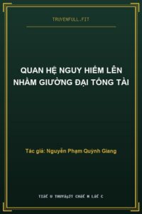 Quan Hệ Nguy Hiểm Lên Nhầm Giường Đại Tổng Tài