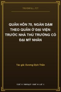 Quân Hôn 70, Ngàn Dặm Theo Quân Ở Đại Viện: Trước Nhà Thủ Trưởng Có Đại Mỹ Nhân
