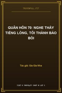 Quân Hôn 70: Nghe Thấy Tiếng Lòng, Tôi Thành Bảo Bối