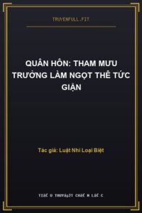 Quân Hôn: Tham Mưu Trưởng Làm Ngọt Thê Tức Giận