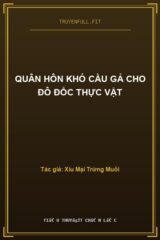 Quân Hôn Khó Cầu Gả Cho Đô Đốc Thực Vật