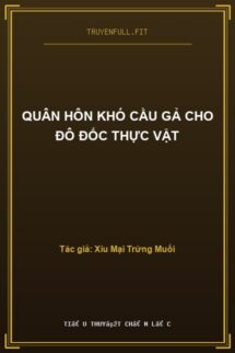 Quân Hôn Khó Cầu Gả Cho Đô Đốc Thực Vật