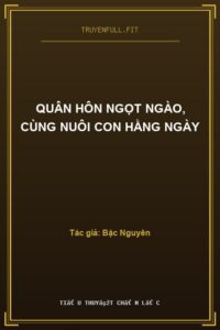 Quân Hôn Ngọt Ngào, Cùng Nuôi Con Hằng Ngày