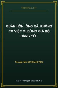 Quân Hôn: Ông Xã, Không Có Việc Gì Đừng Giả Bộ Đáng Yêu
