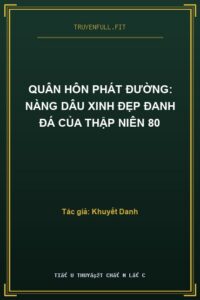 Quân Hôn Phát Đường: Nàng Dâu Xinh Đẹp Đanh Đá Của Thập Niên 80
