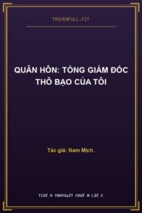 Quân Hôn: Tổng Giám Đốc Thô Bạo Của Tôi
