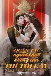 Quân Tẩu – Người Khác Không Cần Thì Tôi Lấy