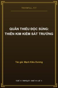 Quân Thiếu Độc Sủng: Thiên Kim Kiểm Sát Trưởng