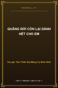 Quãng Đời Còn Lại Dành Hết Cho Em