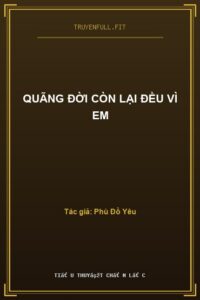 Quãng Đời Còn Lại Đều Vì Em