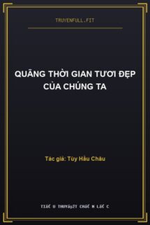 Quãng Thời Gian Tươi Đẹp Của Chúng Ta