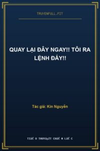 Quay Lại Đây Ngay!! Tôi Ra Lệnh Đấy!!