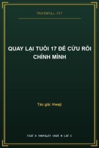 Quay Lại Tuổi 17 Để Cứu Rỗi Chính Mình