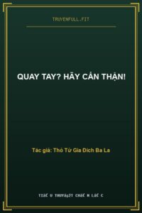Quay Tay? Hãy Cẩn Thận!